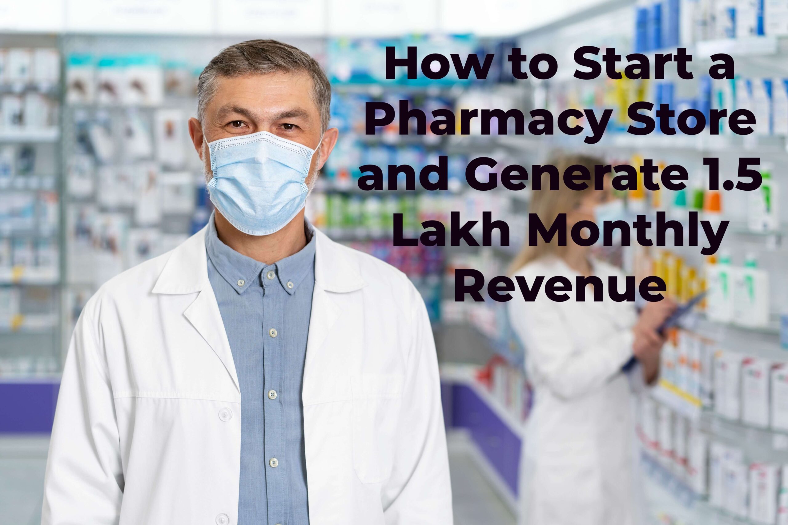 How to Start a Pharmacy Store and Generate 1.5 Lakh Monthly Revenue